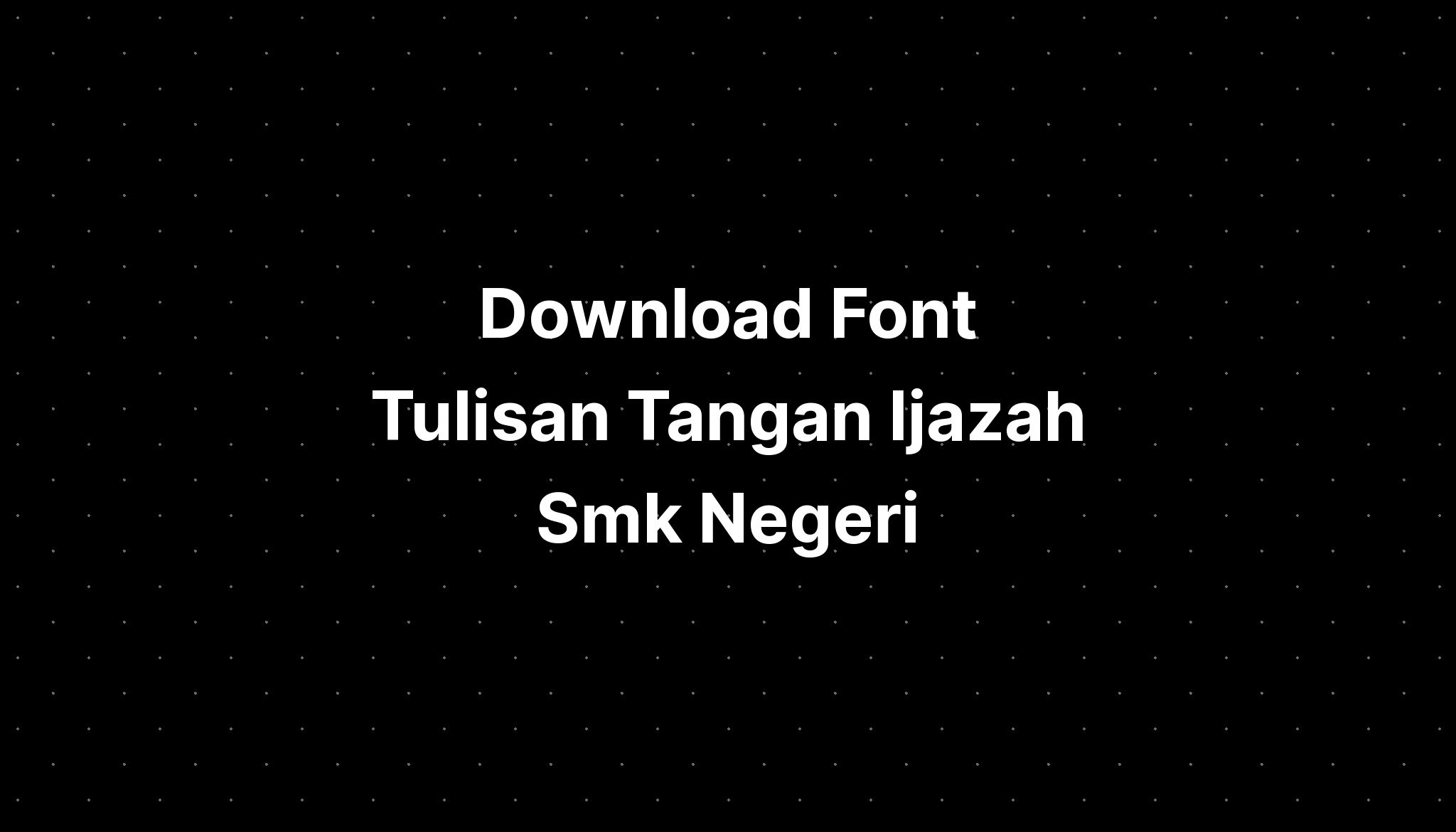 Download Font Tulisan Tangan Ijazah Smk Negeri Imagesee 1868